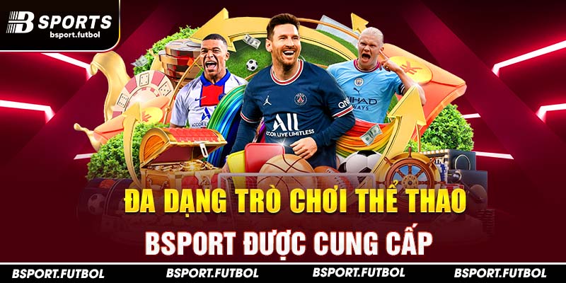 Đa dạng trò chơi thể thao Bsport được cung cấp