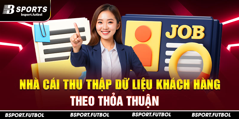 Nhà cái thu thập dữ liệu khách hàng theo thỏa thuận