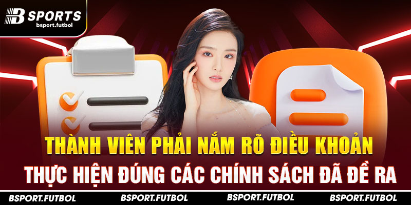 Thành viên phải nắm rõ điều khoản, thực hiện đúng các chính sách đã đề ra